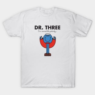 Dr. THREE - i've reversed the polarity T-Shirt